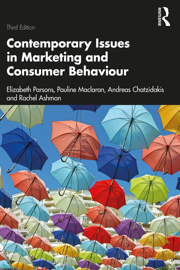 Cover: Contemporary Issues in Marketing and Consumer Behaviour, Third Edition written by Elizabeth Parsons, Pauline Maclaran, Andreas Chatzidakis and Rachel Ashman, published by Routledge a Taylor and Francis Group, London, New York. Routledge is an imprint of Taylor and Francis Group, an Informa business, a Routledge Book