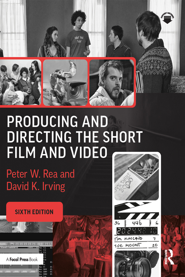 Cover: Producing and Directing the Short Film and Videowritten;SIXTH EDITION, written by Peter W. Rea and David K. Irving, published by Routledge, Taylor and Francis Group.