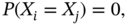 upper P left-parenthesis upper X Subscript i Baseline equals upper X Subscript j Baseline right-parenthesis equals 0 comma