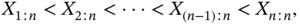 upper X Subscript 1 colon n Baseline less-than upper X Subscript 2 colon n Baseline less-than midline-horizontal-ellipsis less-than upper X Subscript left-parenthesis n minus 1 right-parenthesis colon n Baseline less-than upper X Subscript n colon n Baseline comma
