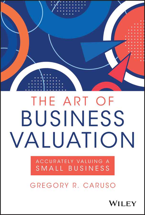 Cover: THE ART OF BUSINESS VALUATION by Gregory R. Caruso