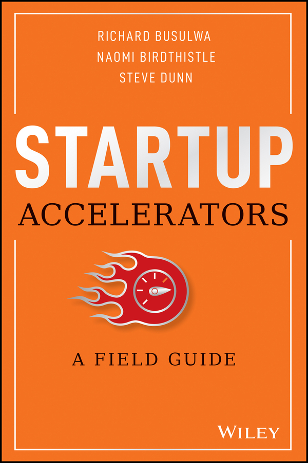Startup Accelerators by Richard Busulwa, Naomi Birdthistle, Steve Dunn
