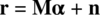 bold r equals bold upper M alpha plus bold n