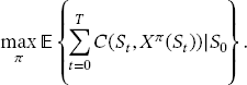 table attributes columnalign right center left end attributes row cell stack text max end text with pi below double-struck E left curly bracket sum from t equals 0 to T of C left parenthesis S subscript t comma X to the power of pi left parenthesis S subscript t right parenthesis right parenthesis vertical line S subscript 0 right curly bracket. end cell end table