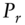 upper P Subscript r