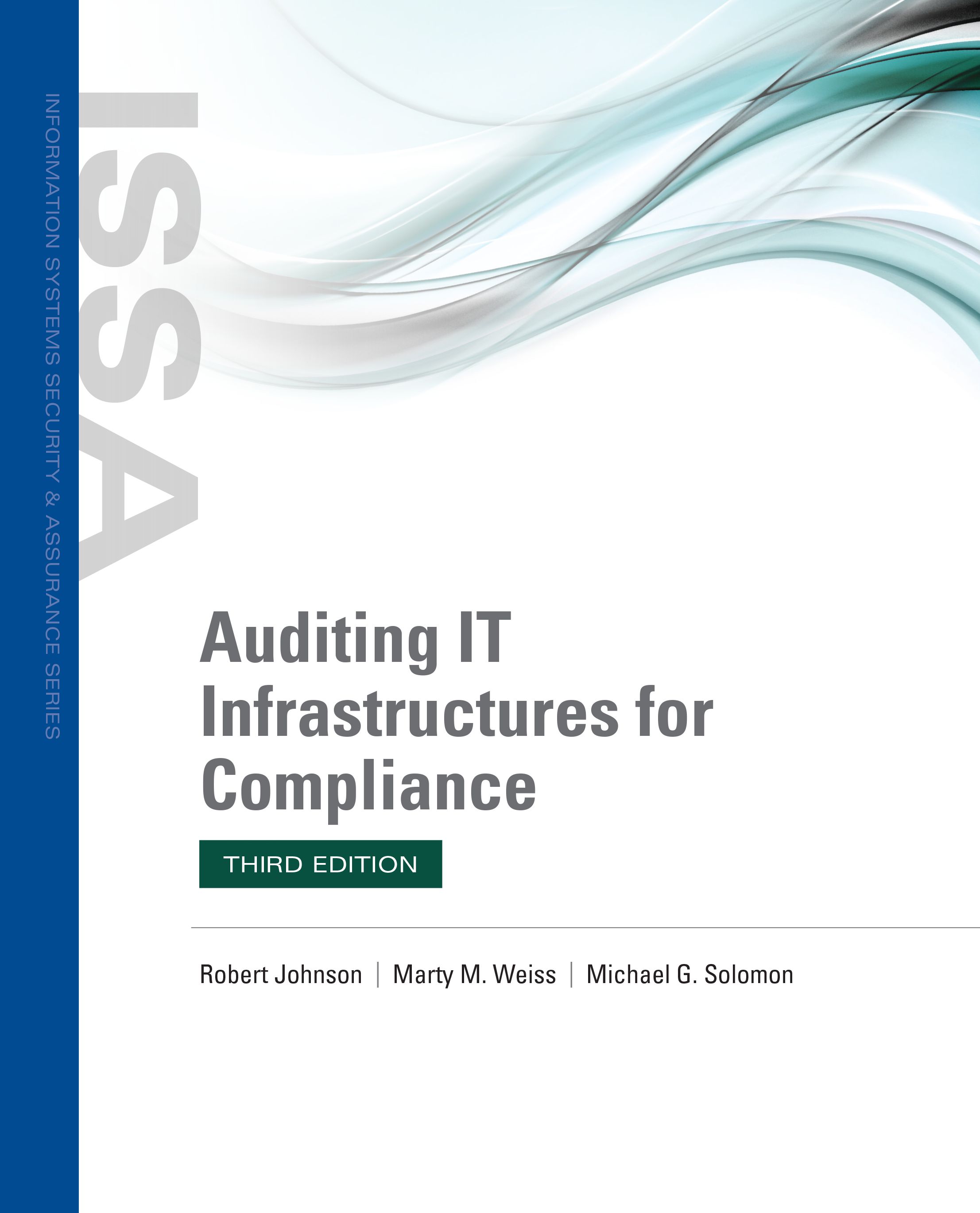 Cover page of the book with the following title. Auditing I T Infrastructures for Compliance. Third Edition. The authors of the book are Robert Johnson, Marty M. Weiss, and Michael G. Solomon. This book is a part of the Information Systems Security Assurance Series.