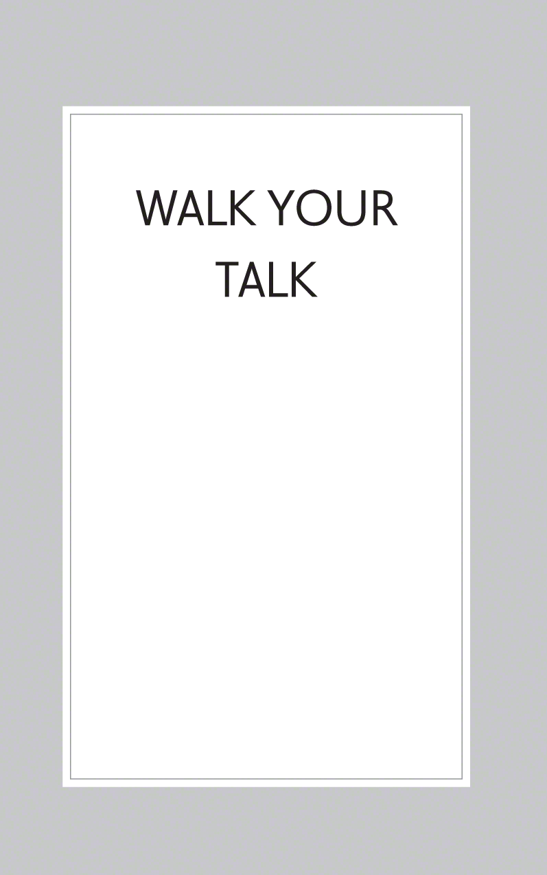 WALK YOUR TALK