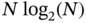 upper N log Subscript 2 Baseline left-parenthesis upper N right-parenthesis