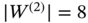 StartAbsoluteValue upper W Superscript left-parenthesis 2 right-parenthesis Baseline EndAbsoluteValue equals 8