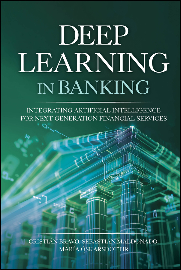 Cover: Deep Learning in Banking: Integrating Artificial Intelligence for Next-Generation Financial Services by Cristián Bravo, Sebastián Maldonado and María Óskarsdóttir