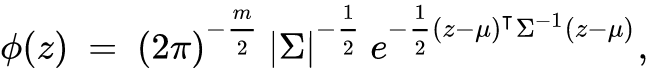 phi left parenthesis z right parenthesis equals left parenthesis 2 pi right parenthesis Superscript minus StartFraction m Over 2 EndFraction Baseline StartAbsoluteValue normal upper Sigma EndAbsoluteValue Superscript negative one half Baseline e Superscript minus one half left parenthesis z minus mu right parenthesis Super Superscript intercalate Superscript normal upper Sigma Super Superscript negative 1 Superscript left parenthesis z minus mu right parenthesis Baseline comma