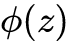 phi left parenthesis z right parenthesis