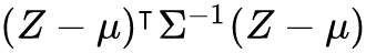 left parenthesis upper Z minus mu right parenthesis Superscript intercalate Baseline normal upper Sigma Superscript negative 1 Baseline left parenthesis upper Z minus mu right parenthesis