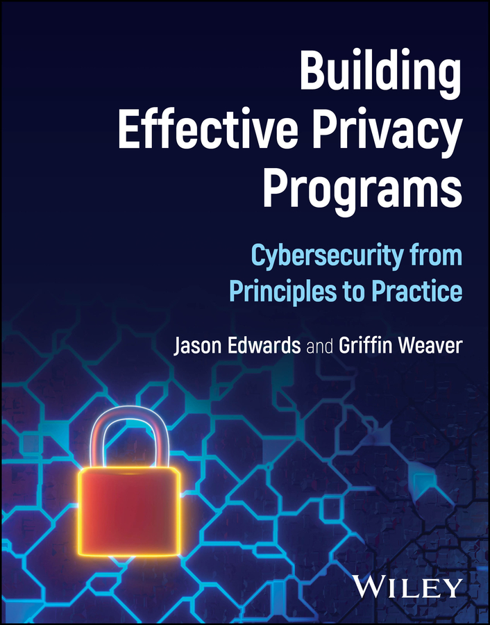 Cover: Building Effective Privacy Programs, Cybersecurity from Principles to Practice by Jason Edwards and Griffin Weaver