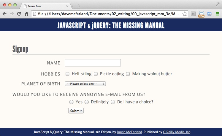 A basic form can include many different types of controls, including text fields, radio buttons, checkboxes, menu lists, submit buttons, and so on. For a list of HTML form fields and articles on how to use them, visit .