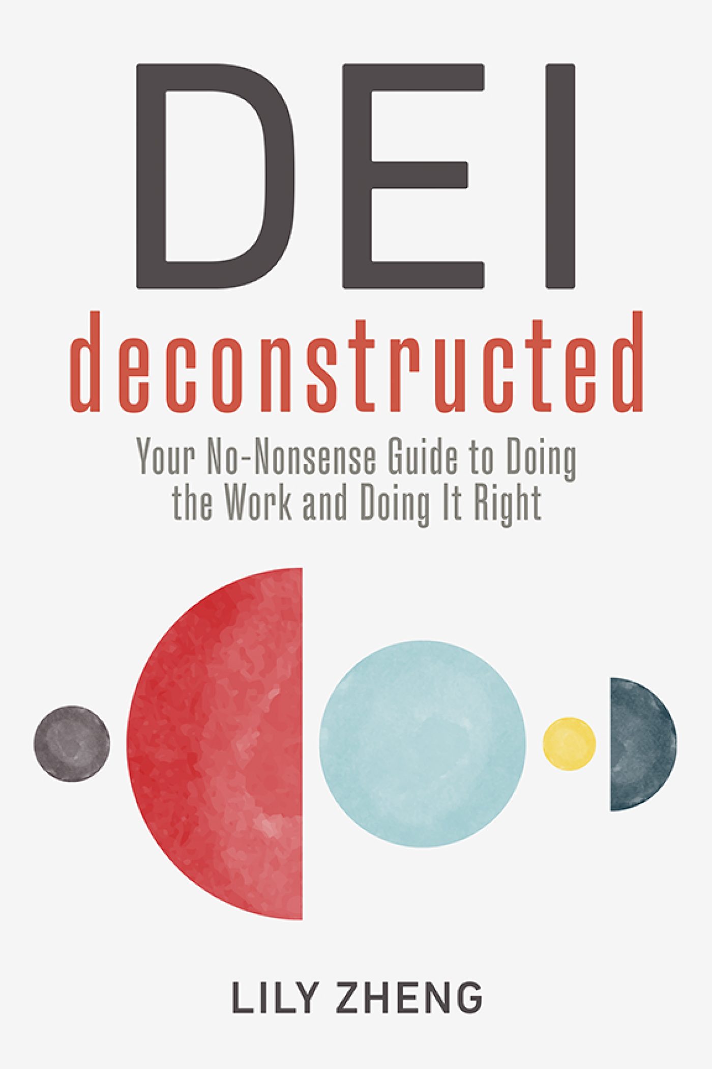 Cover: DEI deconstructed: Your No-Nonsense Guide to Doing the Work and Doing It Right