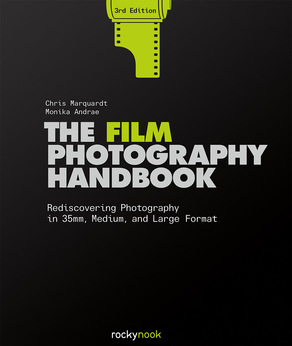 Cover: The Film Photography Handbook, 3rd Edition, Rediscovering Photography in 35mm, Medium, and Large Format by Chris Marquardt, Monika Andrae