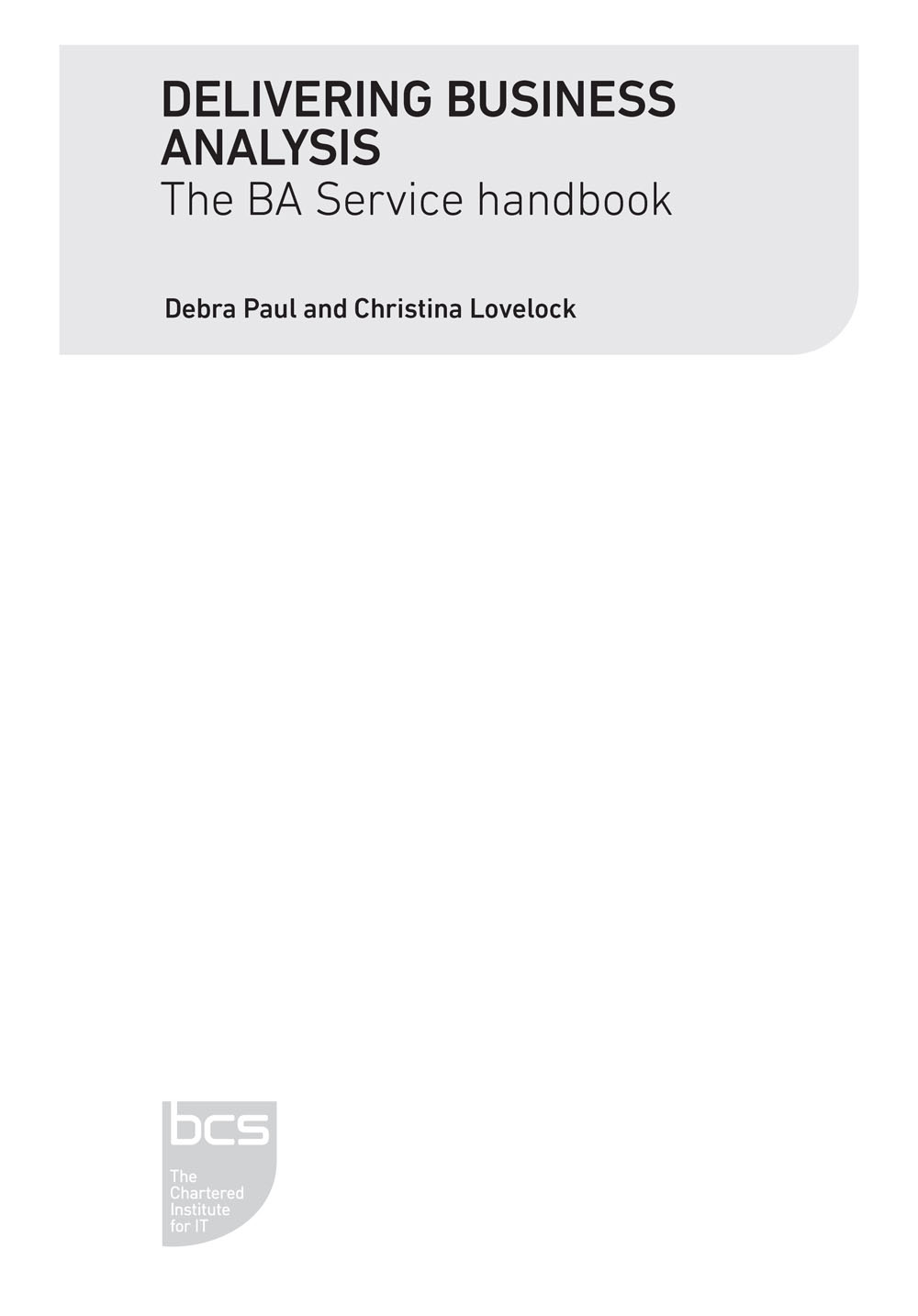 Title: Book titled Delivering Business Analysis, The B A Service handbook by Debra paul and Christina Lovelock with B C S logo at the bottom left corner.