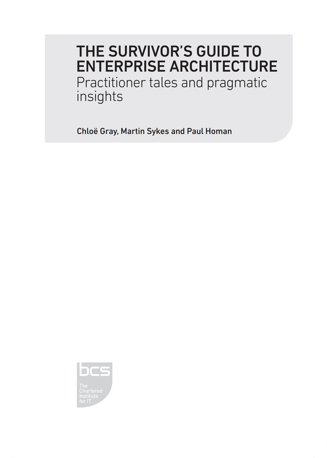 Title: Book titled The Survivor's Guide to Enterprise Architecture, Practitioner tales and pragmatic insights, by Chloë Gray, Martin Sykes and Paul Homan with B C S logo in the bottom left corner.