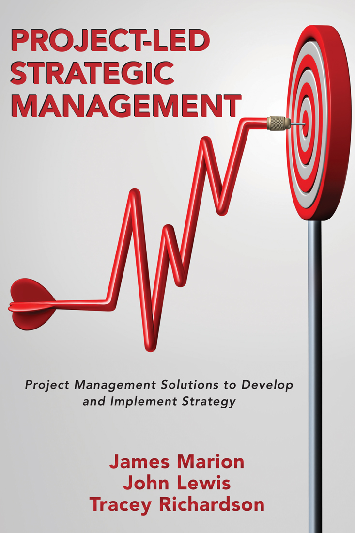 Project-Led Strategic Management: Project Management Solutions to Develop and Implement Strategy by James Marion, John Lewis, Tracey Richardson