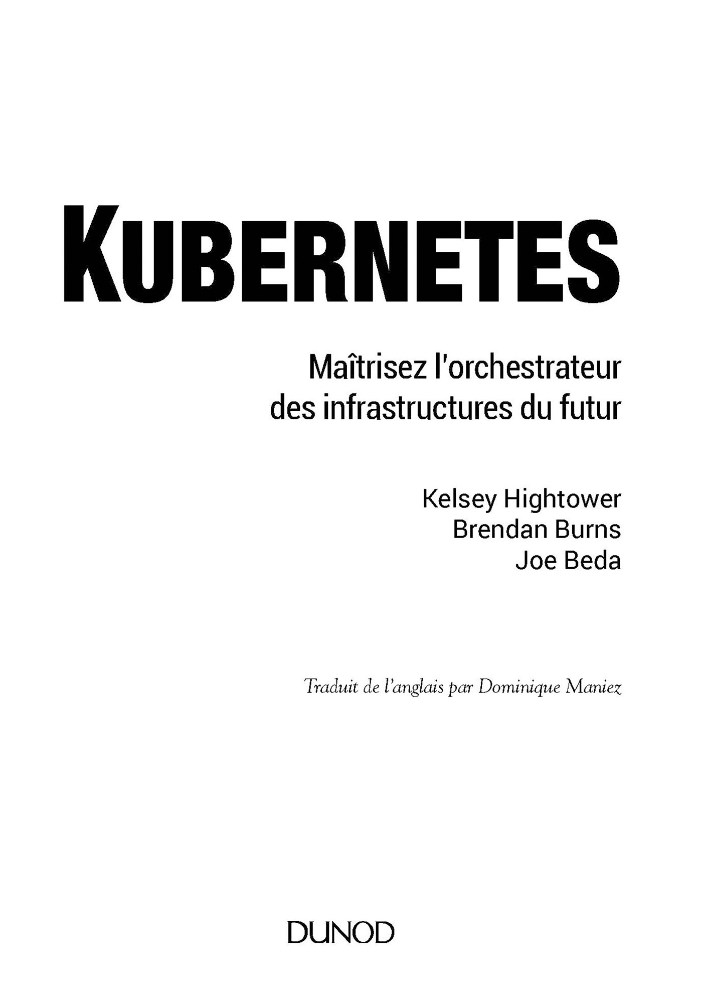 Page de titre : Hightower Kelsey, Burns Brendan, Beda Joe, Kubernetes (Maîtrisez l’orchestrateur des infrastructures du futur), Traduit de l’anglais par Dominique Maniez, Dunod