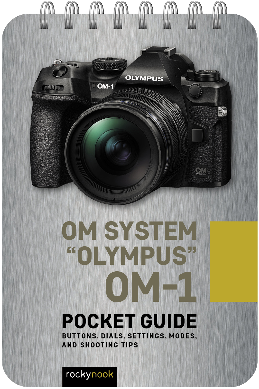 Cover: OM System “Olympus” OM-1, Pocket Guide, Buttons, Dials, Settings, Modes, and Shooting Tips by Rocky Nook