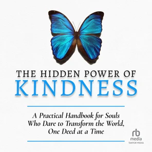 The Hidden Power of Kindness: A Practical Handbook for Souls Who Dare to Transform the World ...