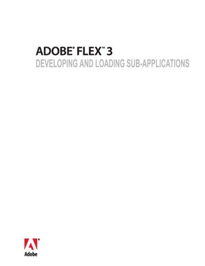 ADOBE® FLEX® 3: DEVELOPING AND LOADING SUB-APPLICATIONS