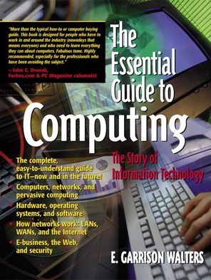 Essential Guide to Computing: The Story of Information Technology, The ...