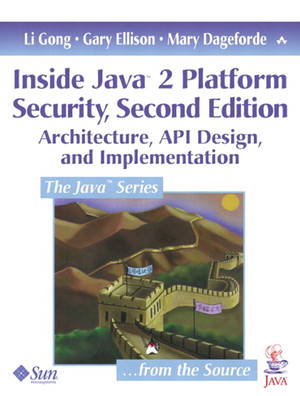 Inside Java™ 2 Platform Security: Architecture, API Design, and ...
