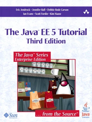 The Java™ EE 5 Tutorial, Third Edition: For Sun Java System Application ...