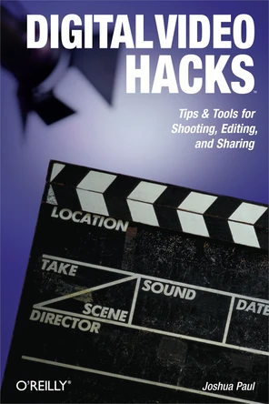 Digital Video Hacks [Book]