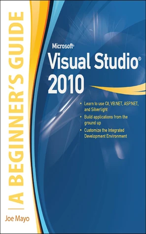 Microsoft Visual Studio 2010: A Beginner's Guide [Book]