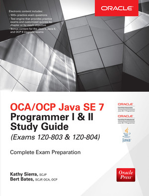 OCA/OCP Java SE 7 Programmer I & II Study Guide (Exams 1Z0-803 & 1Z0 ...