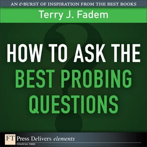 How to Ask the Best Probing Questions [Book]