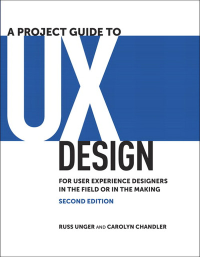 A Project Guide to UX Design: For user experience designers in the field or in the making, Second Edition