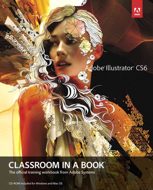 Adobe® Illustrator® CS6 Classroom in a Book®: The official training workbook from Adobe Systems
