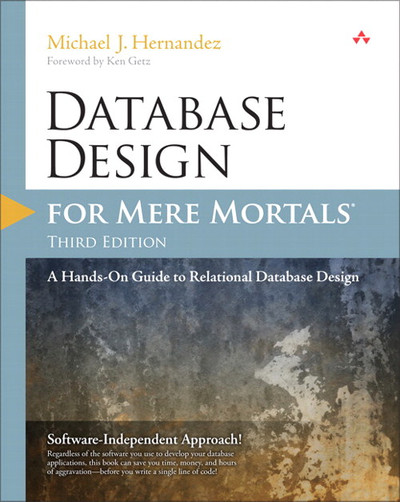 Database Design for Mere Mortals®: A Hands-on Guide to Relational Database Design, Third Edition