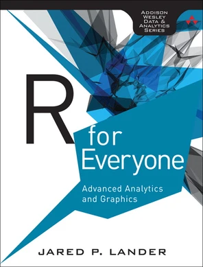 R for Everyone: Advanced Analytics and Graphics [Book]