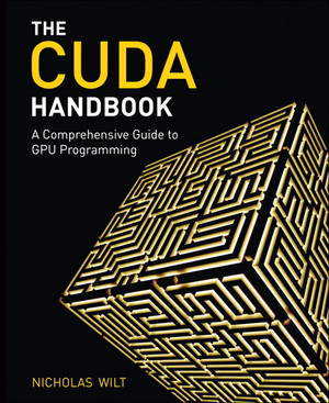 The CUDA Handbook: A Comprehensive Guide to GPU Programming [Book]