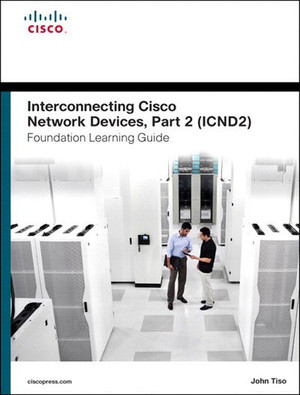 Interconnecting Cisco Network Devices, Part 2 (ICND2) Foundation Learning Guide, Fourth Edition