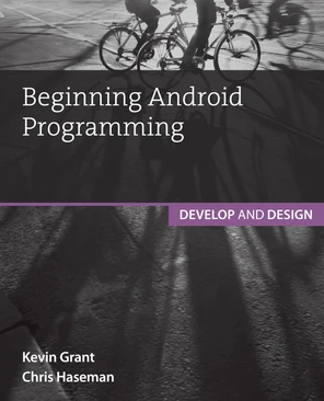 Beginning Android Programming: Develop and Design [Book]