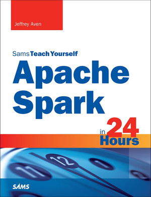 Sams Teach Yourself Apache Spark™ in 24 Hours