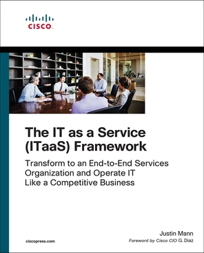 IT as a Service (ITaaS) Framework, The: Transform to an End-to-End ...