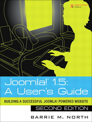 Joomla!™ 1.5: A User’s Guide Building a Successful Joomla! Powered Website