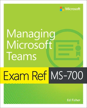 Exam Ref MS-700 Managing Microsoft Teams [Book]