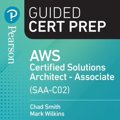 AWS Certified Solutions Architect - Associate (SAA-C02) Guided Cert Prep