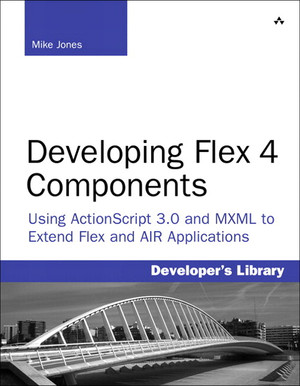 A. Flex Resources - Developing Flex 4 Components: Using ActionScript 3. ...
