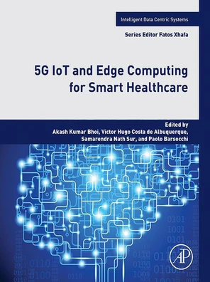 5G IoT and Edge Computing for Smart Healthcare [Book]