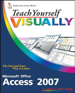 Teach Yourself VISUALLY™: Microsoft® Office Access™ 2007 [Book]